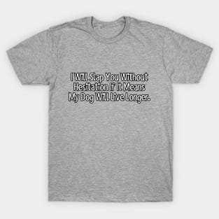 I will slap you without hesitation.. T-Shirt